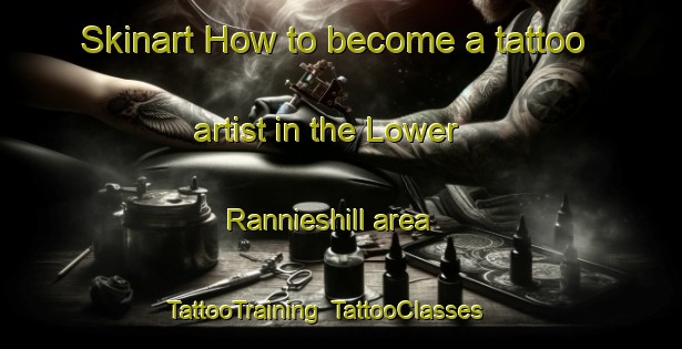 Skinart How to become a tattoo artist in the Lower Rannieshill area | TattooTraining | TattooClasses | SkinartTraining-United Kingdom