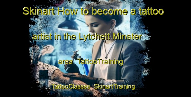 Skinart How to become a tattoo artist in the Lytchett Minster area | TattooTraining | TattooClasses | SkinartTraining-United Kingdom