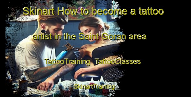 Skinart How to become a tattoo artist in the Saint Goran area | TattooTraining | TattooClasses | SkinartTraining-United Kingdom