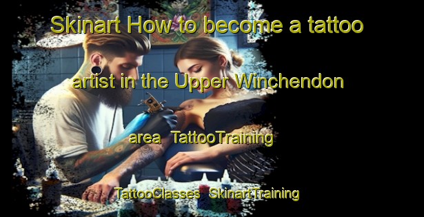 Skinart How to become a tattoo artist in the Upper Winchendon area | TattooTraining | TattooClasses | SkinartTraining-United Kingdom