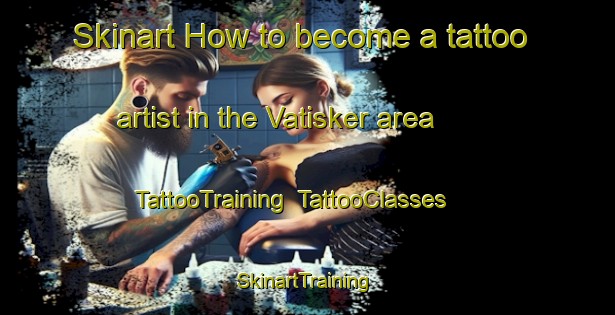 Skinart How to become a tattoo artist in the Vatisker area | TattooTraining | TattooClasses | SkinartTraining-United Kingdom