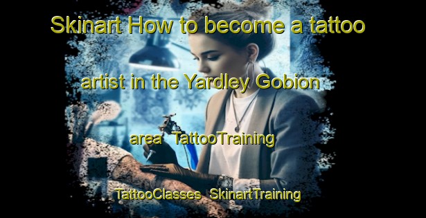 Skinart How to become a tattoo artist in the Yardley Gobion area | TattooTraining | TattooClasses | SkinartTraining-United Kingdom