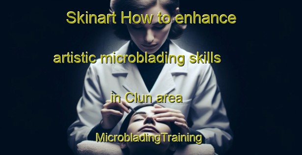 Skinart How to enhance artistic microblading skills in Clun area | #MicrobladingTraining #MicrobladingClasses #SkinartTraining-United Kingdom