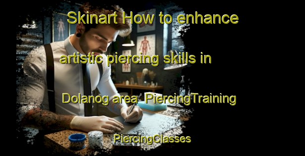 Skinart How to enhance artistic piercing skills in Dolanog area | #PiercingTraining #PiercingClasses #SkinartTraining-United Kingdom