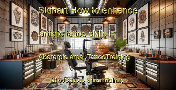 Skinart How to enhance artistic tattoo skills in Aberargie area | #TattooTraining #TattooClasses #SkinartTraining-United Kingdom