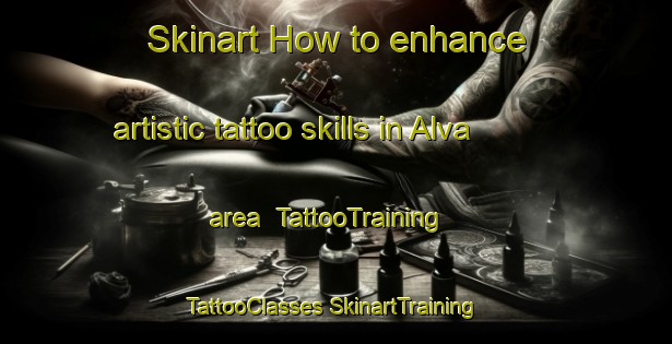 Skinart How to enhance artistic tattoo skills in Alva area | #TattooTraining #TattooClasses #SkinartTraining-United Kingdom