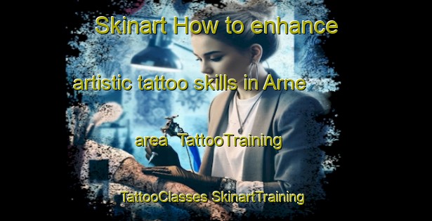 Skinart How to enhance artistic tattoo skills in Arne area | #TattooTraining #TattooClasses #SkinartTraining-United Kingdom