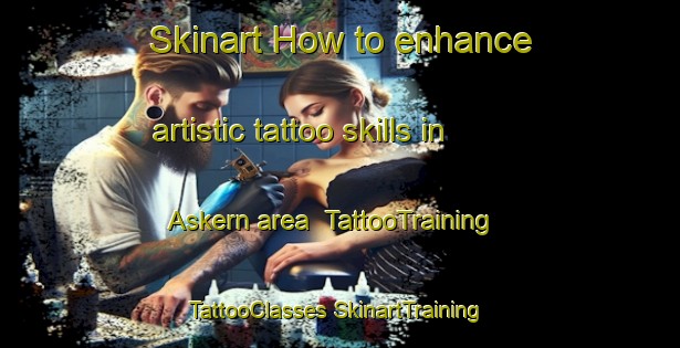 Skinart How to enhance artistic tattoo skills in Askern area | #TattooTraining #TattooClasses #SkinartTraining-United Kingdom