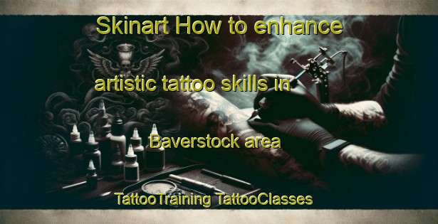 Skinart How to enhance artistic tattoo skills in Baverstock area | #TattooTraining #TattooClasses #SkinartTraining-United Kingdom