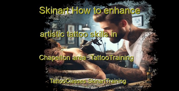 Skinart How to enhance artistic tattoo skills in Chapelton area | #TattooTraining #TattooClasses #SkinartTraining-United Kingdom