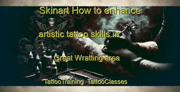 Skinart How to enhance artistic tattoo skills in Great Wratting area | TattooTraining | TattooClasses | SkinartTraining-United Kingdom
