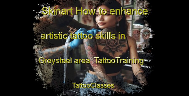Skinart How to enhance artistic tattoo skills in Greysteel area | TattooTraining | TattooClasses | SkinartTraining-United Kingdom