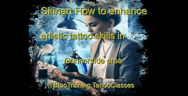 Skinart How to enhance artistic tattoo skills in Gunnerside area | #TattooTraining #TattooClasses #SkinartTraining-United Kingdom