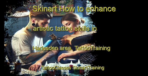 Skinart How to enhance artistic tattoo skills in Harlesden area | #TattooTraining #TattooClasses #SkinartTraining-United Kingdom