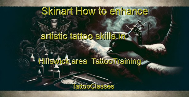 Skinart How to enhance artistic tattoo skills in Hillswick area | TattooTraining | TattooClasses | SkinartTraining-United Kingdom