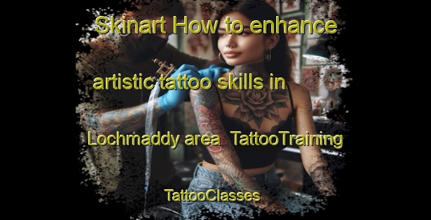 Skinart How to enhance artistic tattoo skills in Lochmaddy area | TattooTraining | TattooClasses | SkinartTraining-United Kingdom