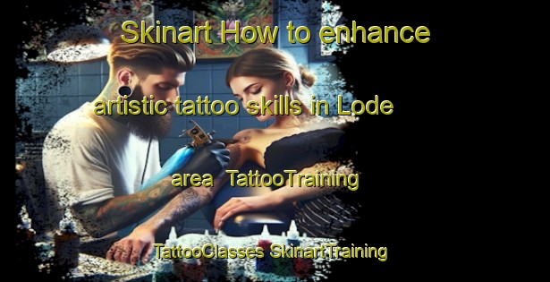 Skinart How to enhance artistic tattoo skills in Lode area | #TattooTraining #TattooClasses #SkinartTraining-United Kingdom