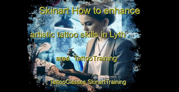 Skinart How to enhance artistic tattoo skills in Lyth area | #TattooTraining #TattooClasses #SkinartTraining-United Kingdom