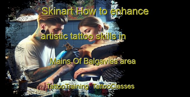 Skinart How to enhance artistic tattoo skills in Mains Of Balgavies area | TattooTraining | TattooClasses | SkinartTraining-United Kingdom