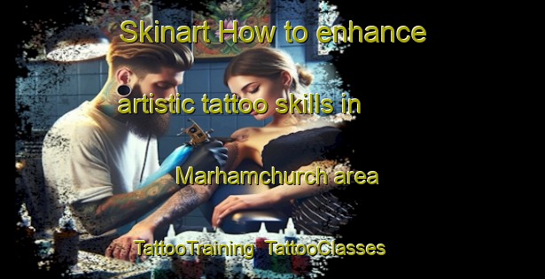 Skinart How to enhance artistic tattoo skills in Marhamchurch area | TattooTraining | TattooClasses | SkinartTraining-United Kingdom