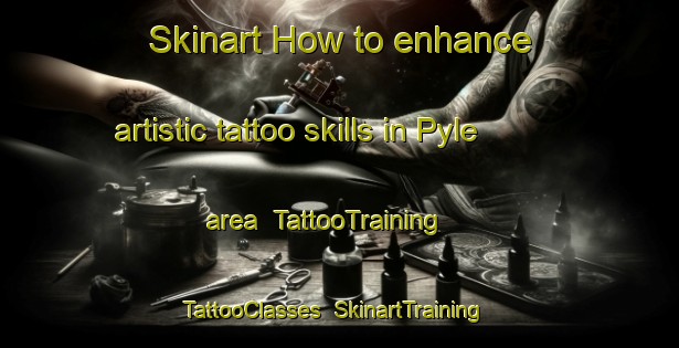 Skinart How to enhance artistic tattoo skills in Pyle area | TattooTraining | TattooClasses | SkinartTraining-United Kingdom