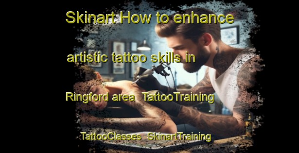 Skinart How to enhance artistic tattoo skills in Ringford area | TattooTraining | TattooClasses | SkinartTraining-United Kingdom