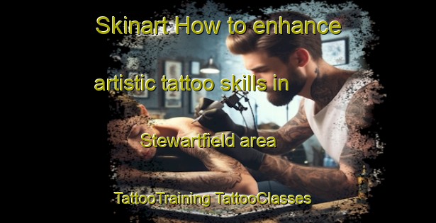 Skinart How to enhance artistic tattoo skills in Stewartfield area | #TattooTraining #TattooClasses #SkinartTraining-United Kingdom