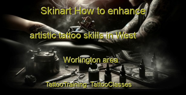 Skinart How to enhance artistic tattoo skills in West Worlington area | TattooTraining | TattooClasses | SkinartTraining-United Kingdom