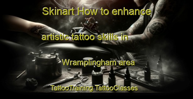 Skinart How to enhance artistic tattoo skills in Wramplingham area | #TattooTraining #TattooClasses #SkinartTraining-United Kingdom