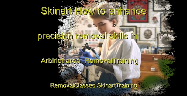 Skinart How to enhance precision removal skills in Arbirlot area | #RemovalTraining #RemovalClasses #SkinartTraining-United Kingdom