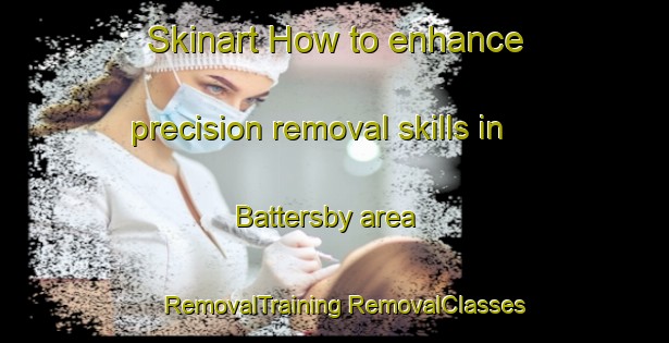 Skinart How to enhance precision removal skills in Battersby area | #RemovalTraining #RemovalClasses #SkinartTraining-United Kingdom