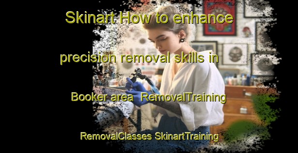 Skinart How to enhance precision removal skills in Booker area | #RemovalTraining #RemovalClasses #SkinartTraining-United Kingdom