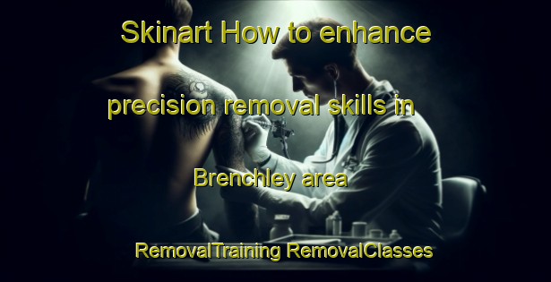 Skinart How to enhance precision removal skills in Brenchley area | #RemovalTraining #RemovalClasses #SkinartTraining-United Kingdom