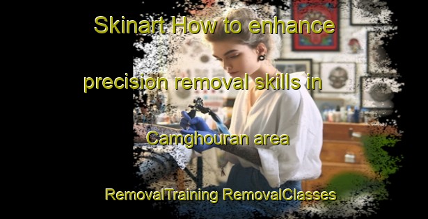 Skinart How to enhance precision removal skills in Camghouran area | #RemovalTraining #RemovalClasses #SkinartTraining-United Kingdom