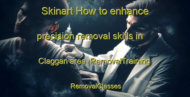Skinart How to enhance precision removal skills in Claggan area | RemovalTraining | RemovalClasses | SkinartTraining-United Kingdom