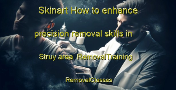 Skinart How to enhance precision removal skills in Struy area | RemovalTraining | RemovalClasses | SkinartTraining-United Kingdom