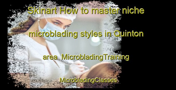 Skinart How to master niche microblading styles in Quinton area | #MicrobladingTraining #MicrobladingClasses #SkinartTraining-United Kingdom