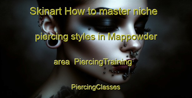 Skinart How to master niche piercing styles in Mappowder area | #PiercingTraining #PiercingClasses #SkinartTraining-United Kingdom