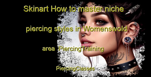 Skinart How to master niche piercing styles in Womenswold area | #PiercingTraining #PiercingClasses #SkinartTraining-United Kingdom