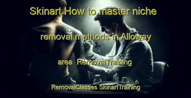 Skinart How to master niche removal methods in Alloway area | #RemovalTraining #RemovalClasses #SkinartTraining-United Kingdom