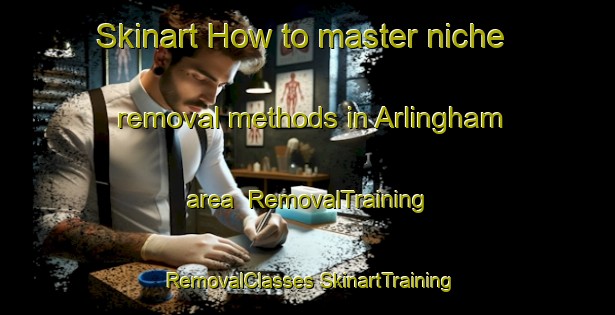 Skinart How to master niche removal methods in Arlingham area | #RemovalTraining #RemovalClasses #SkinartTraining-United Kingdom