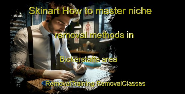 Skinart How to master niche removal methods in Bickerstaffe area | #RemovalTraining #RemovalClasses #SkinartTraining-United Kingdom