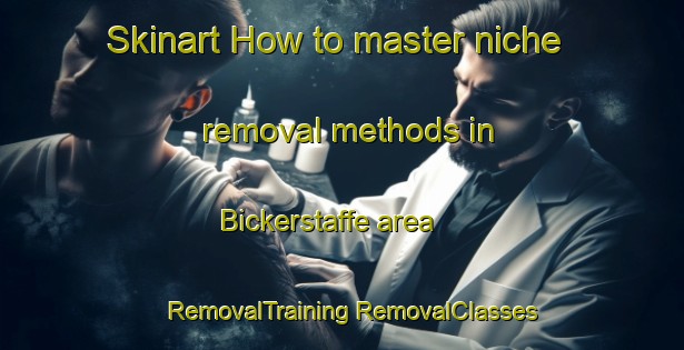 Skinart How to master niche removal methods in Bickerstaffe area | #RemovalTraining #RemovalClasses #SkinartTraining-United Kingdom