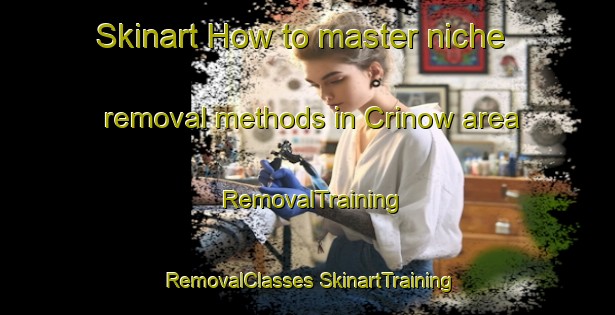 Skinart How to master niche removal methods in Crinow area | #RemovalTraining #RemovalClasses #SkinartTraining-United Kingdom