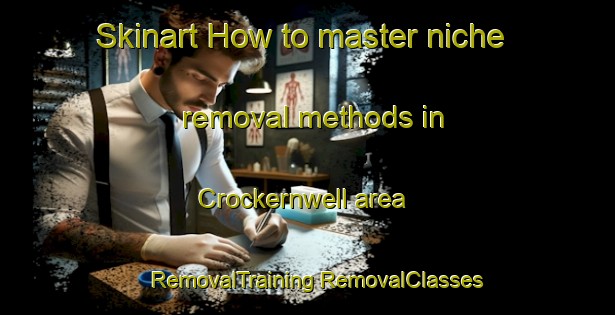 Skinart How to master niche removal methods in Crockernwell area | #RemovalTraining #RemovalClasses #SkinartTraining-United Kingdom