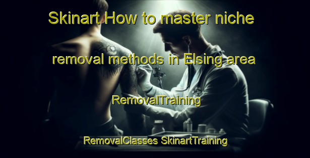 Skinart How to master niche removal methods in Elsing area | #RemovalTraining #RemovalClasses #SkinartTraining-United Kingdom