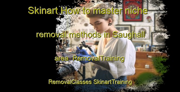 Skinart How to master niche removal methods in Saughall area | #RemovalTraining #RemovalClasses #SkinartTraining-United Kingdom