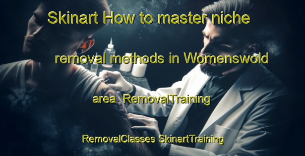 Skinart How to master niche removal methods in Womenswold area | #RemovalTraining #RemovalClasses #SkinartTraining-United Kingdom