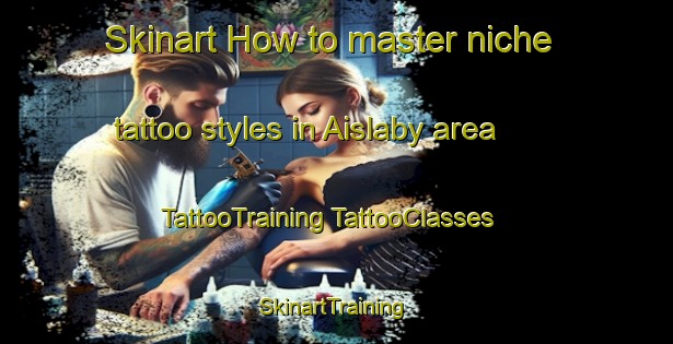 Skinart How to master niche tattoo styles in Aislaby area | #TattooTraining #TattooClasses #SkinartTraining-United Kingdom