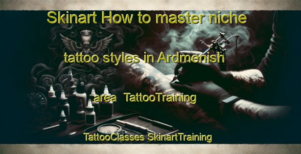 Skinart How to master niche tattoo styles in Ardmenish area | #TattooTraining #TattooClasses #SkinartTraining-United Kingdom